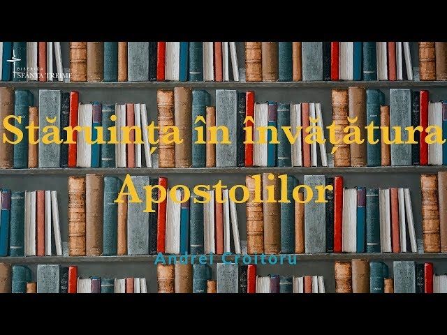 Andrei Croitoru | Stăruința în învățătura Apostolilor