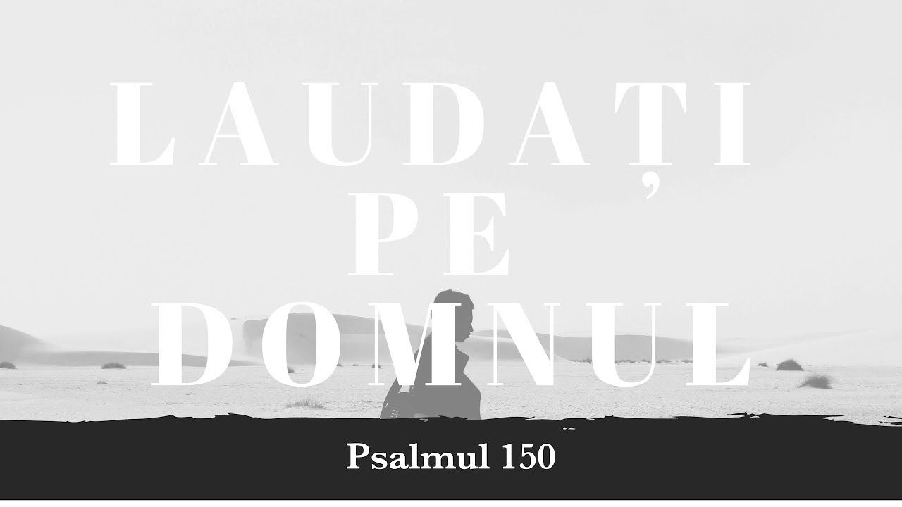 Mihai Levi Marian | Lăudați pe  Domnul | Psalmul 150